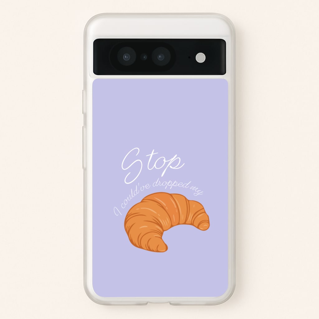 Stop I Could Have Dropped My Croissant - TikTok - TikTok Phone Case for Google Pixel 8