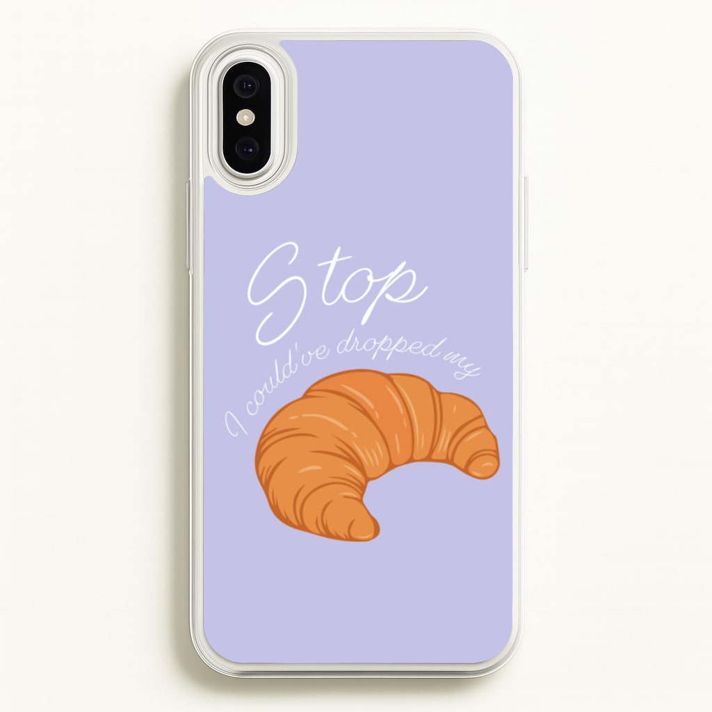 Stop I Could Have Dropped My Croissant - TikTok - TikTok Phone Case for iPhone XS Max