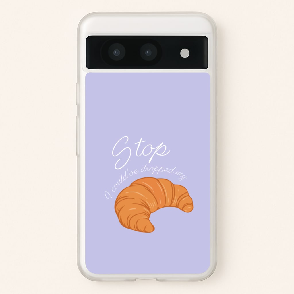 Stop I Could Have Dropped My Croissant - TikTok - TikTok Phone Case for Google Pixel 8a