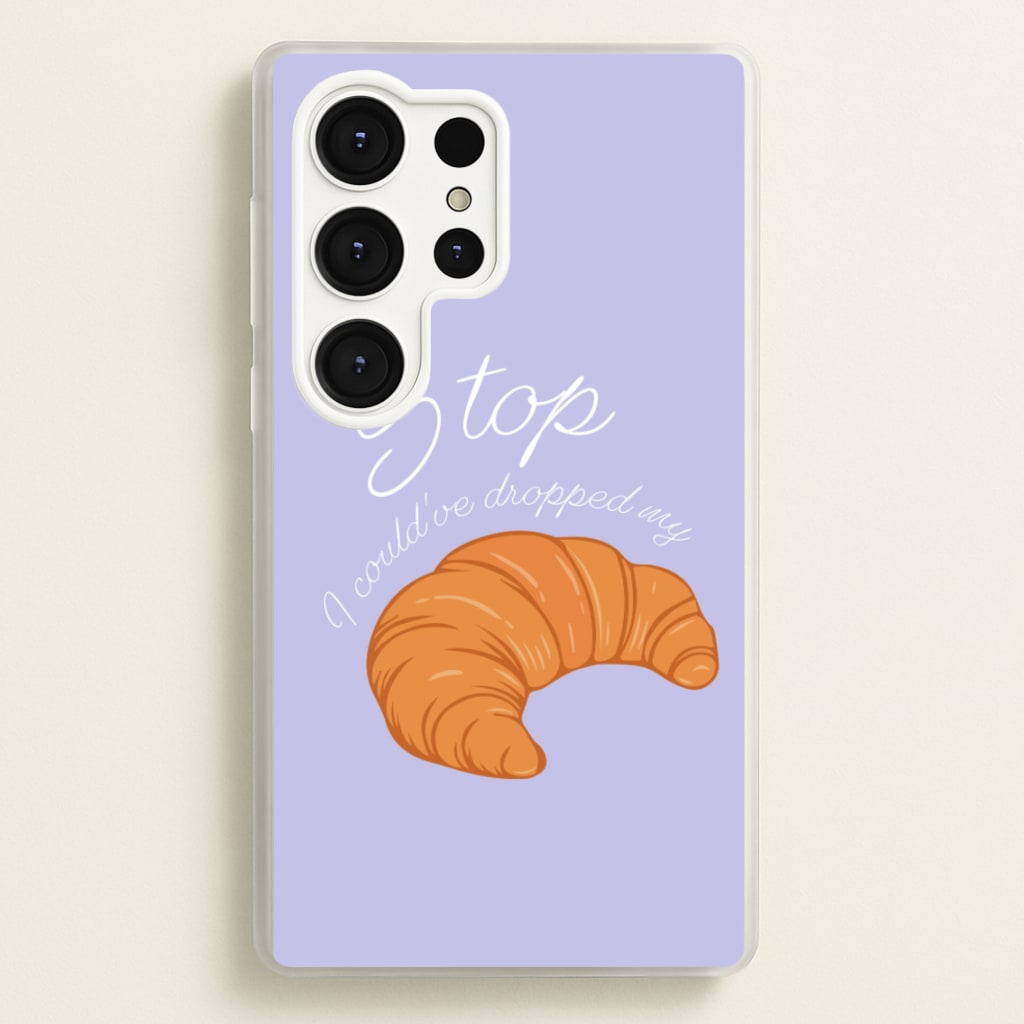 Stop I Could Have Dropped My Croissant - TikTok - TikTok Phone Case for Galaxy S25 Ultra