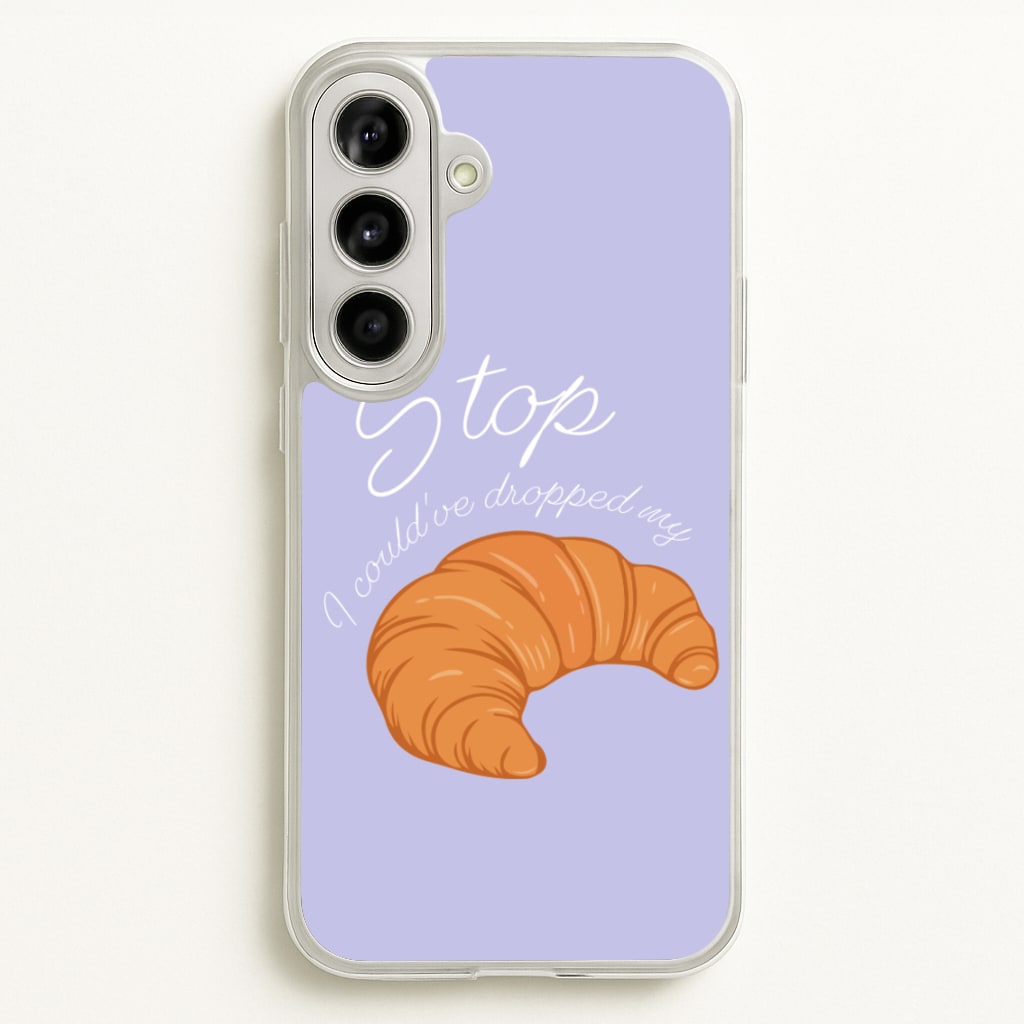 Stop I Could Have Dropped My Croissant - TikTok - TikTok Phone Case for Galaxy A56