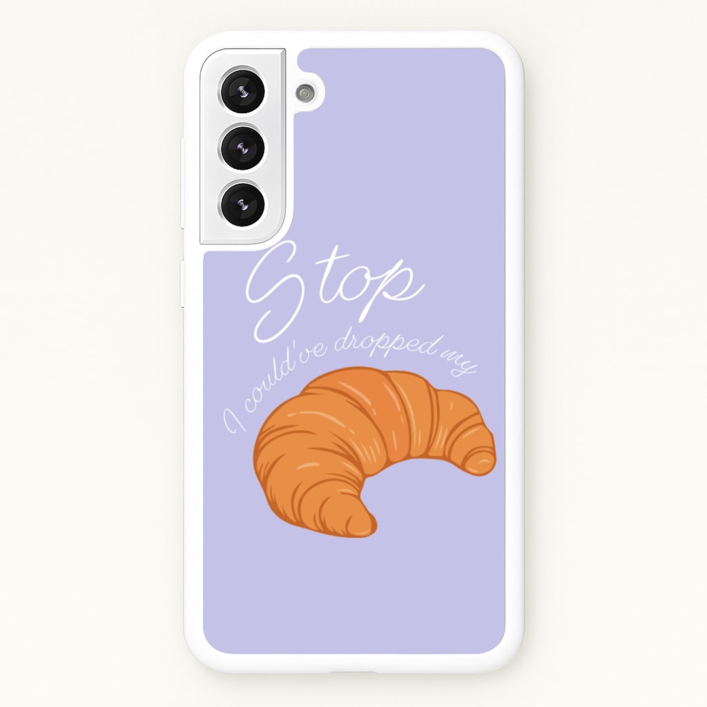 Stop I Could Have Dropped My Croissant - TikTok - TikTok Phone Case for Galaxy S22 Plus