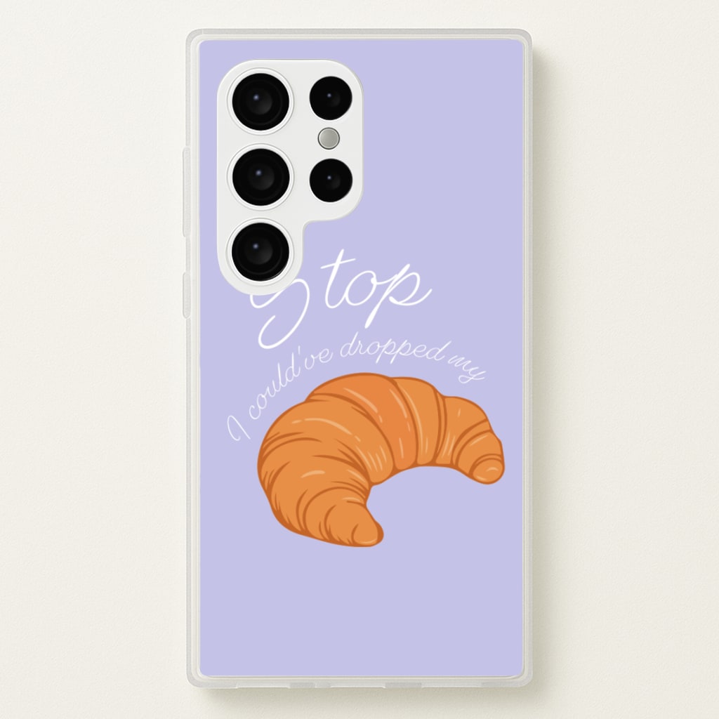 Stop I Could Have Dropped My Croissant - TikTok - TikTok Phone Case for Galaxy S24 Ultra