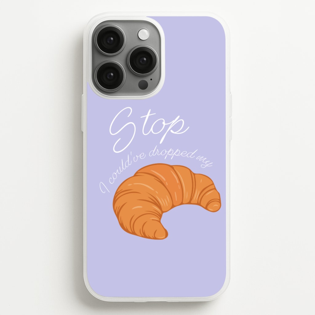Stop I Could Have Dropped My Croissant - TikTok - TikTok Phone Case for iPhone 13 Pro Max