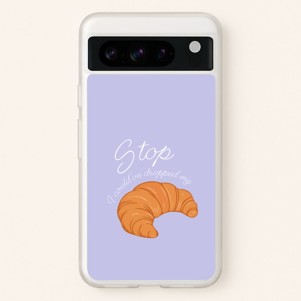 Stop I Could Have Dropped My Croissant - TikTok - TikTok Phone Case for Google Pixel 8 Pro