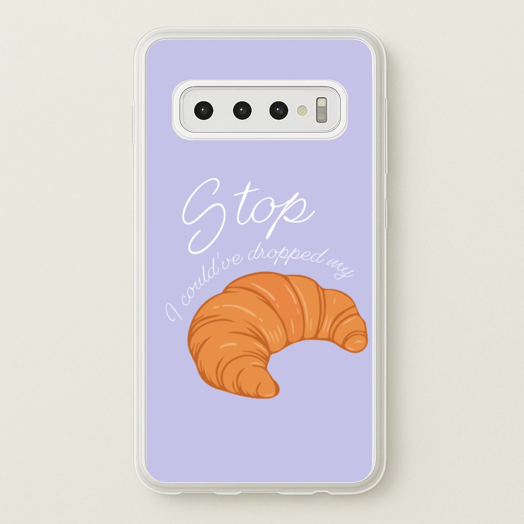 Stop I Could Have Dropped My Croissant - TikTok - TikTok Phone Case for Galaxy S10 Plus