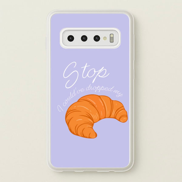 Stop I Could Have Dropped My Croissant - TikTok - TikTok Phone Case for Galaxy S10 Plus