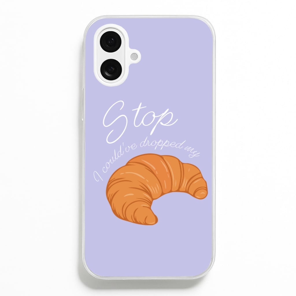 Stop I Could Have Dropped My Croissant - TikTok - TikTok Phone Case for iPhone 16 Plus