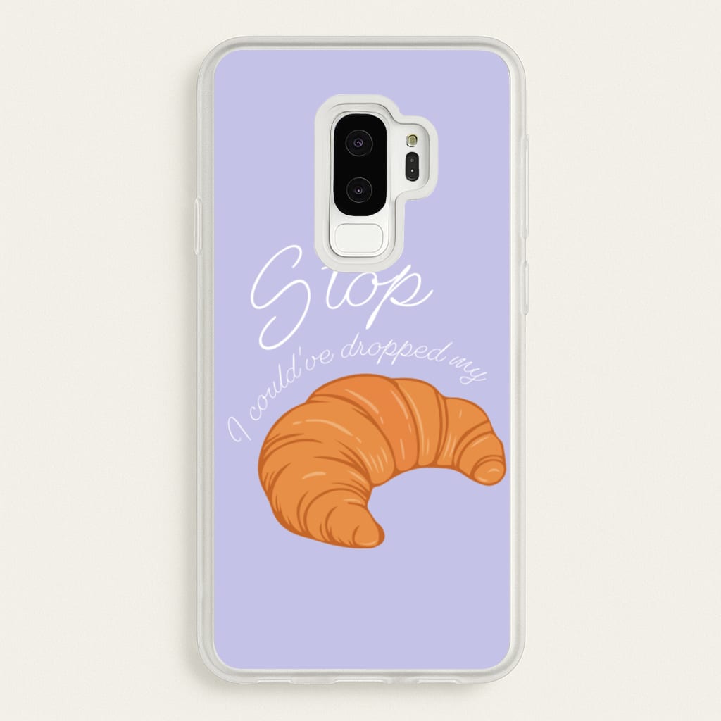Stop I Could Have Dropped My Croissant - TikTok - TikTok Phone Case for Galaxy S9 Plus