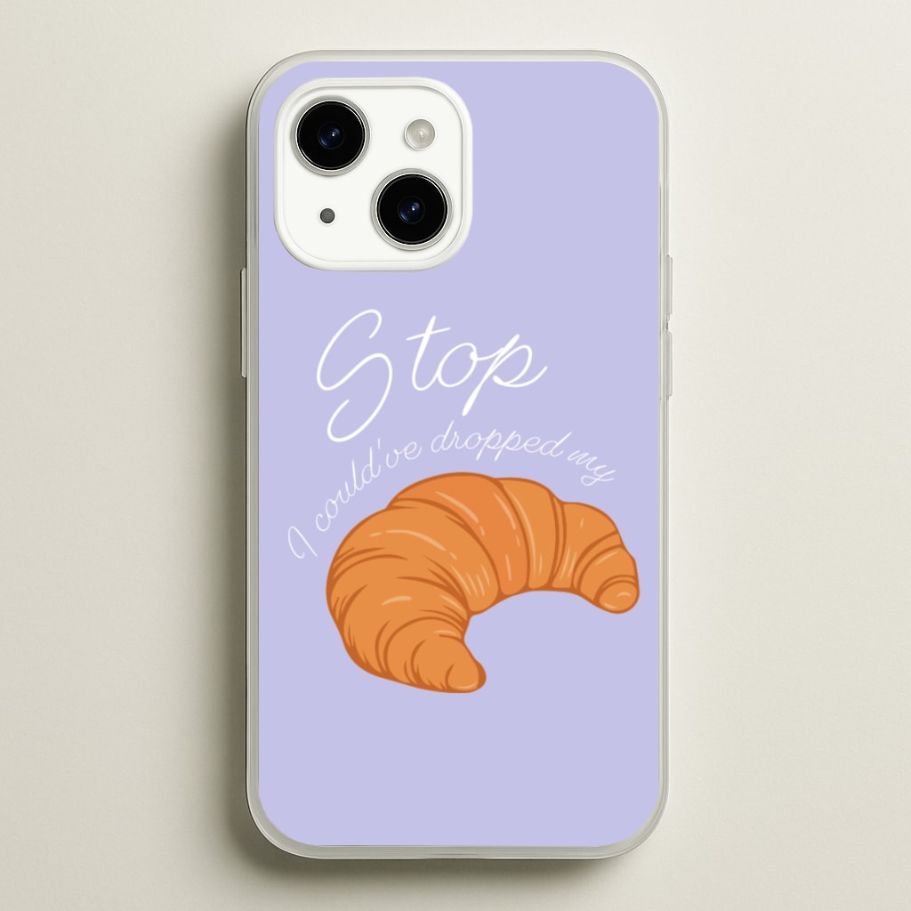 Stop I Could Have Dropped My Croissant - TikTok - TikTok Phone Case for iPhone 14