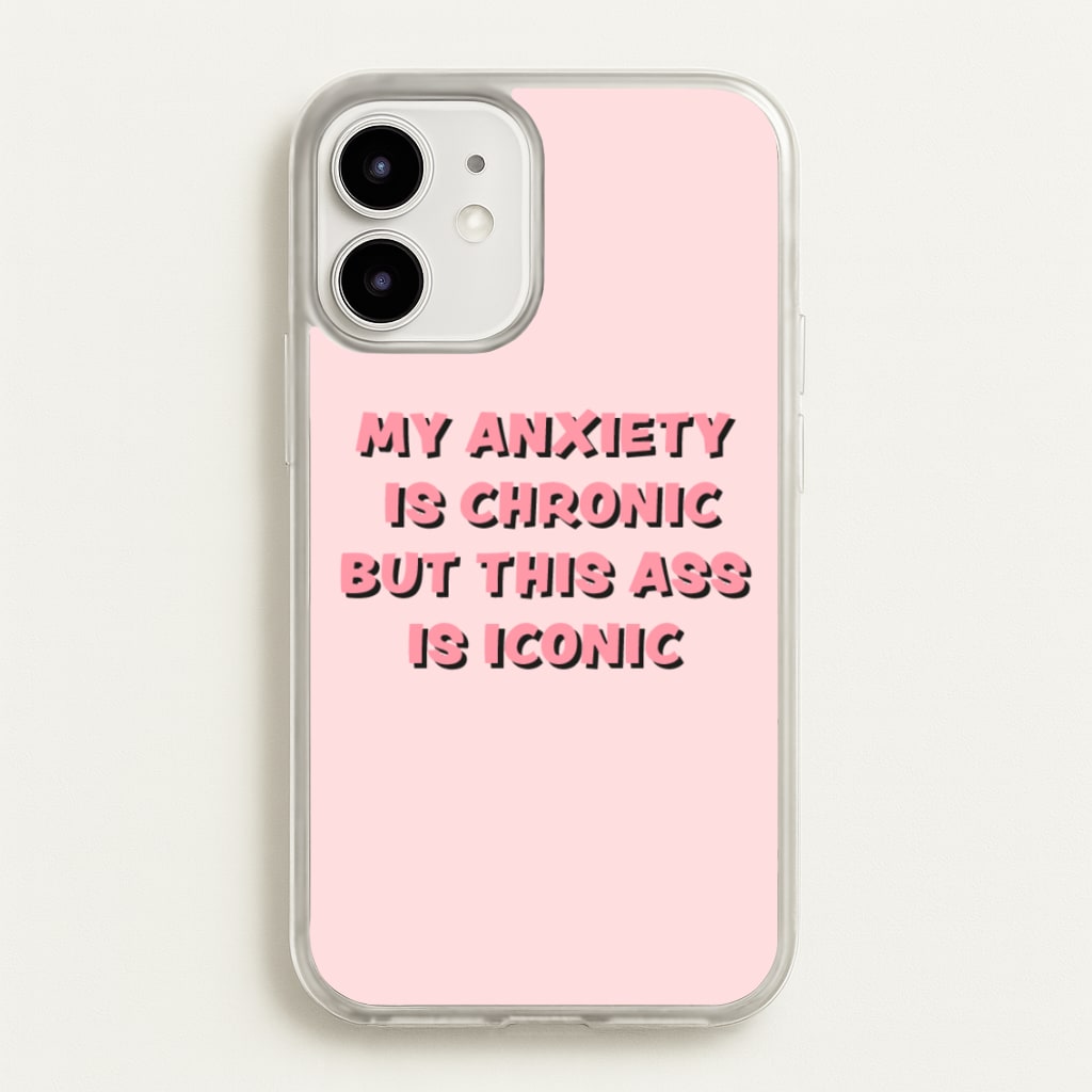 My Anxiety Is Chronic But This Ass Is Iconic - TikTok Phone Case for iPhone 12 / 12 Pro