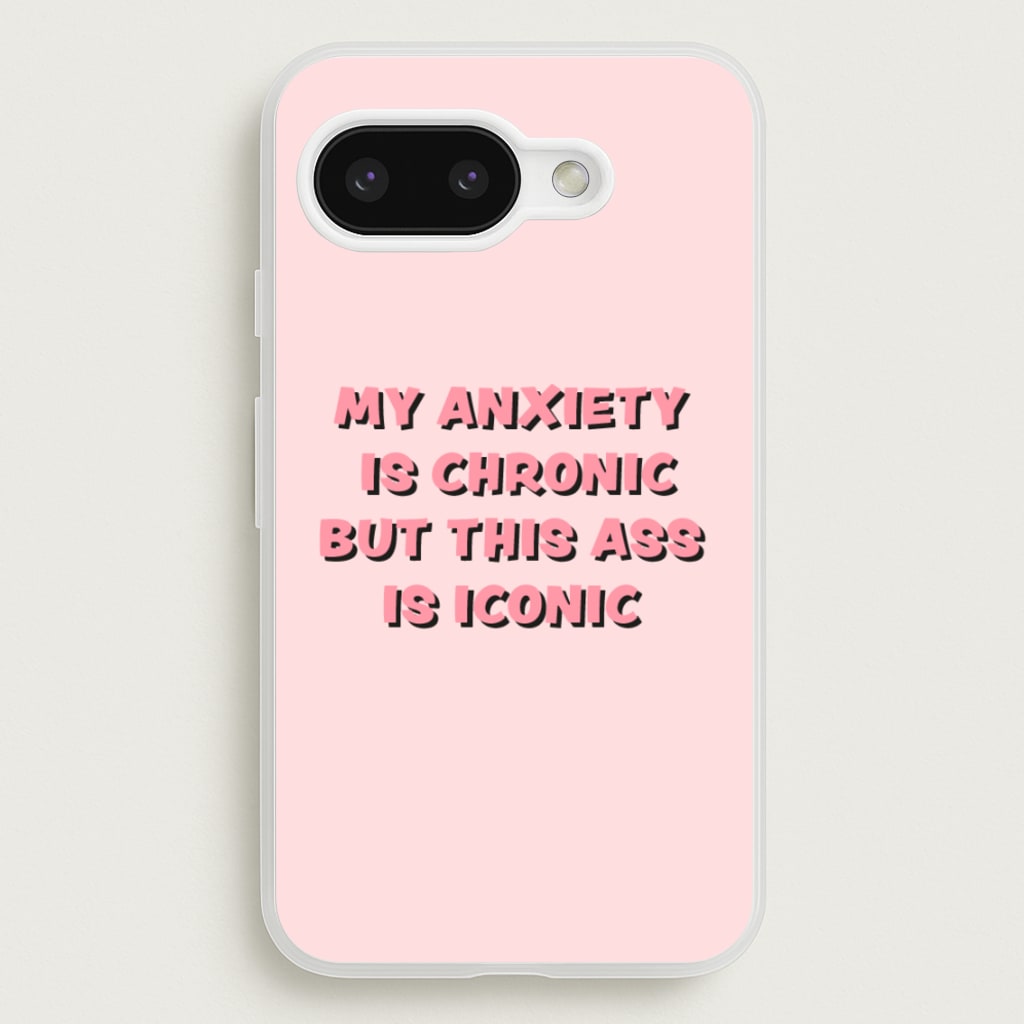 My Anxiety Is Chronic But This Ass Is Iconic - TikTok Phone Case for Google Pixel 9a