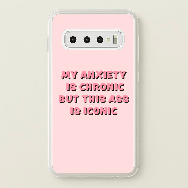 My Anxiety Is Chronic But This Ass Is Iconic - TikTok Phone Case for Galaxy S10