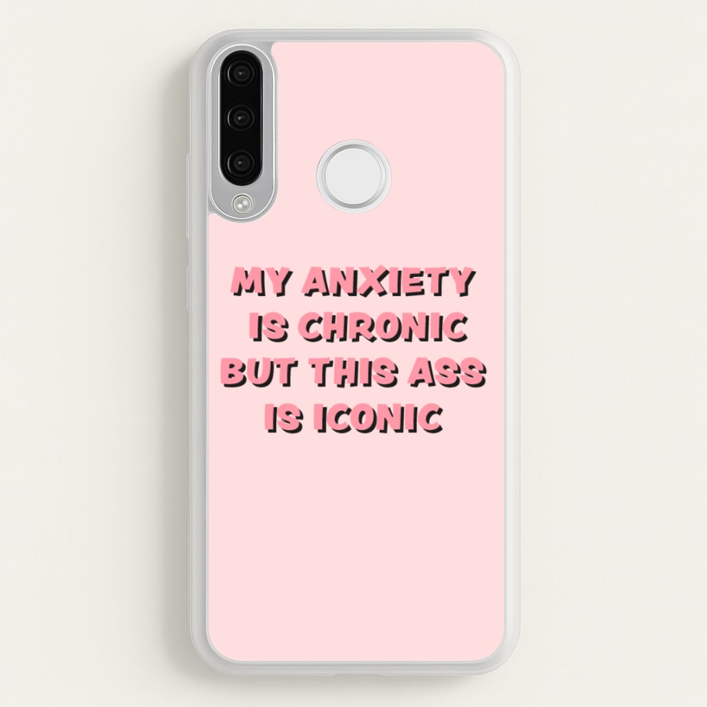 My Anxiety Is Chronic But This Ass Is Iconic - TikTok Phone Case for Huawei P30 Lite