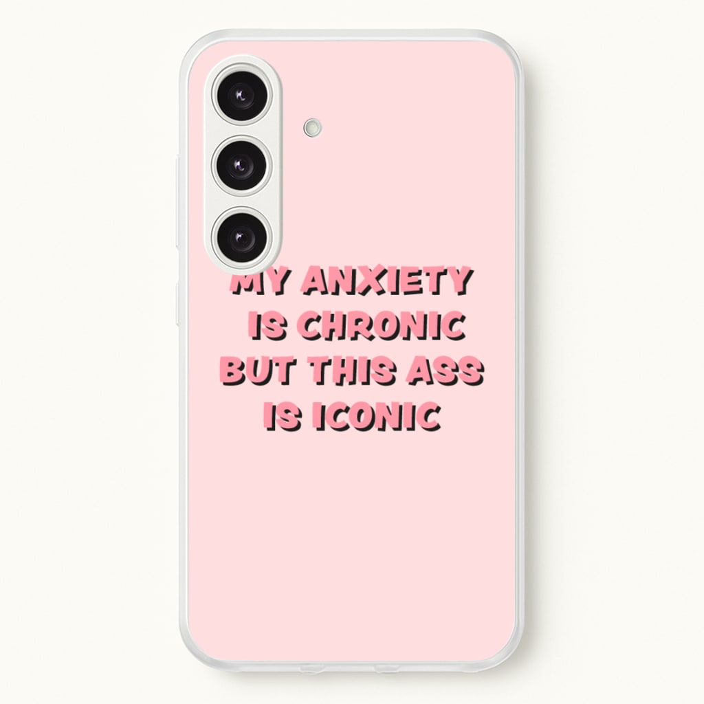 My Anxiety Is Chronic But This Ass Is Iconic - TikTok Phone Case for Galaxy S24 Plus