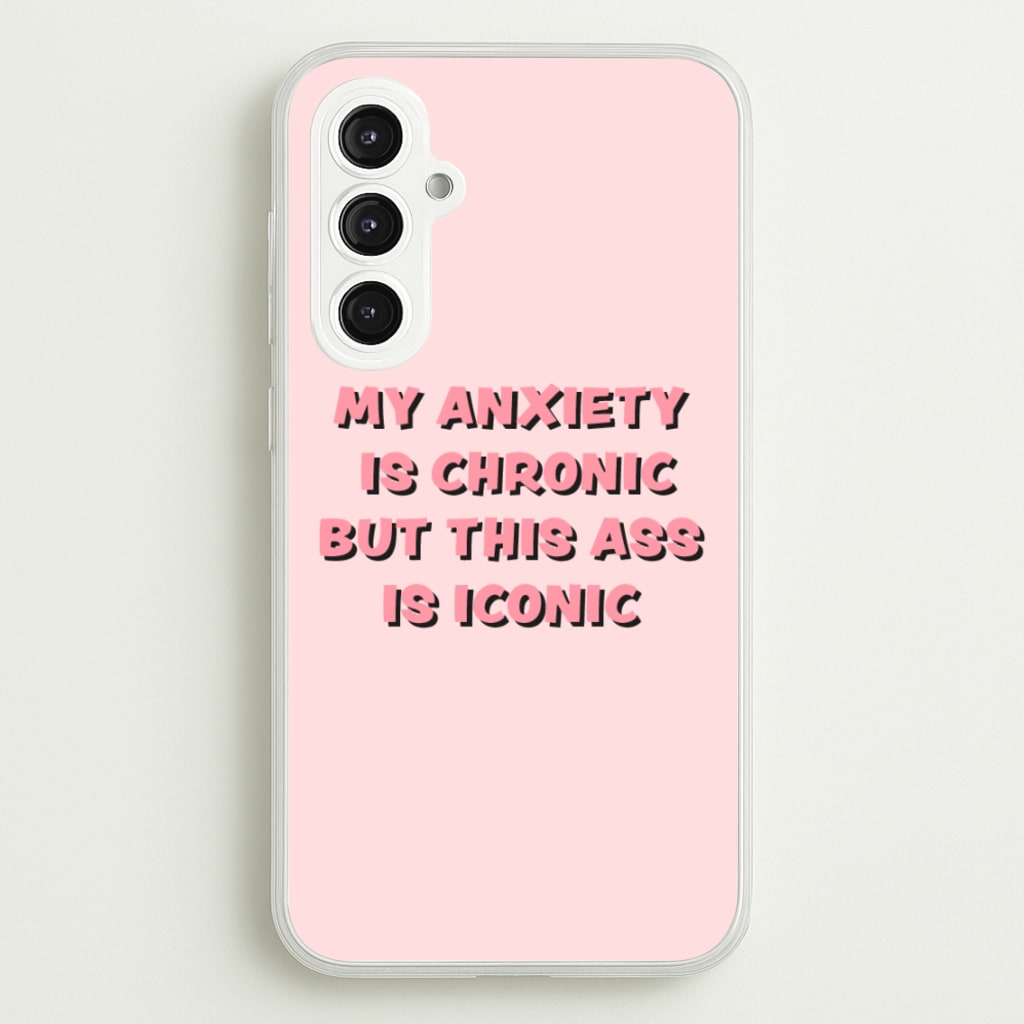 My Anxiety Is Chronic But This Ass Is Iconic - TikTok Phone Case for Galaxy S23FE