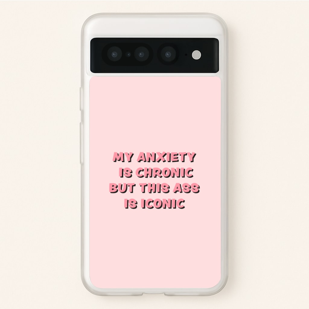 My Anxiety Is Chronic But This Ass Is Iconic - TikTok Phone Case for Google Pixel 7 Pro