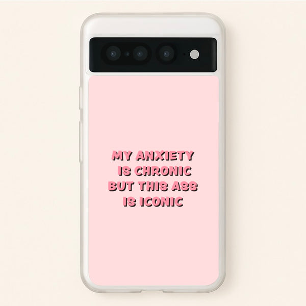 My Anxiety Is Chronic But This Ass Is Iconic - TikTok Phone Case for Google Pixel 7 Pro
