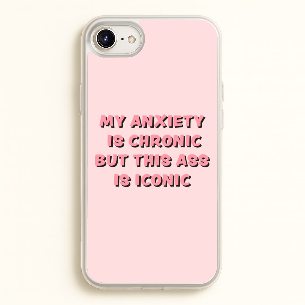 My Anxiety Is Chronic But This Ass Is Iconic - TikTok Phone Case for iPhone 6 / 7 / 8 / SE