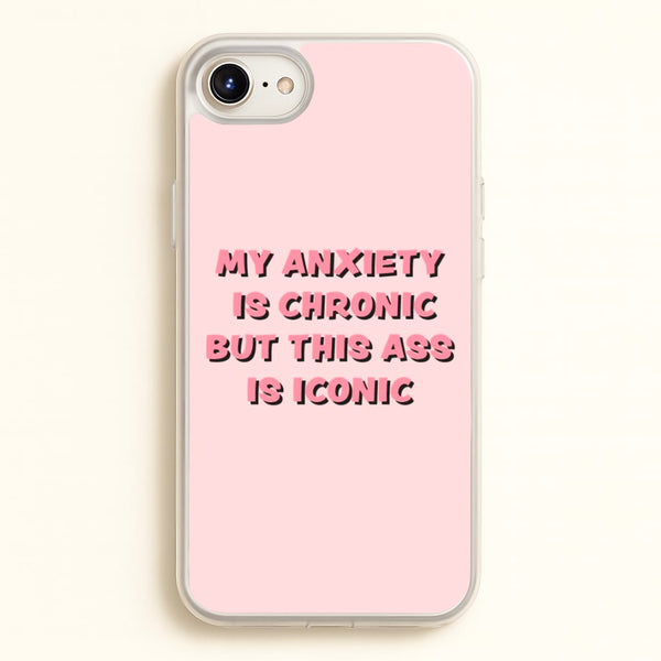 My Anxiety Is Chronic But This Ass Is Iconic - TikTok Phone Case for iPhone 6 / 7 / 8 / SE