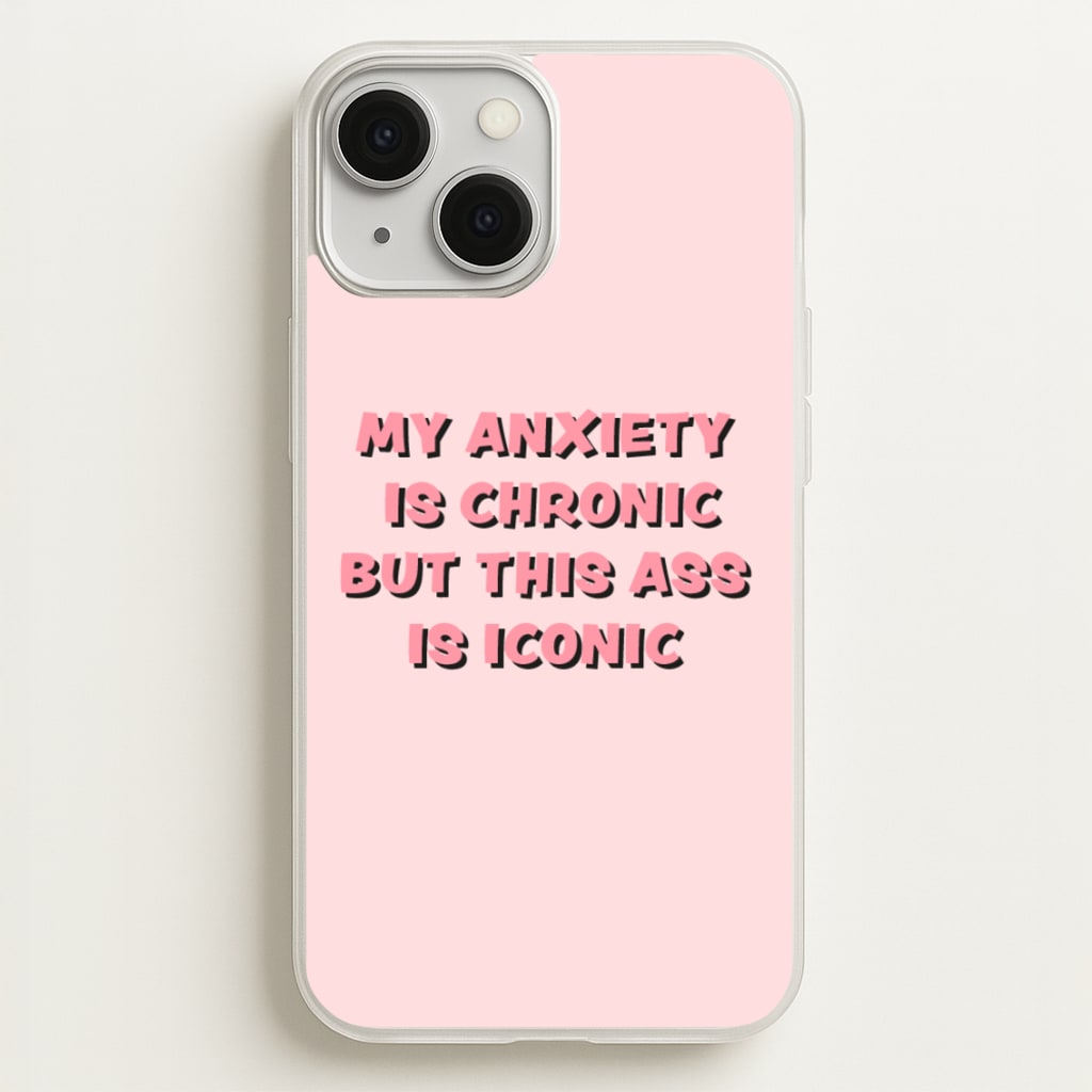 My Anxiety Is Chronic But This Ass Is Iconic - TikTok Phone Case for iPhone 13