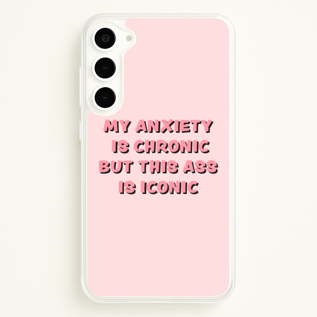 My Anxiety Is Chronic But This Ass Is Iconic - TikTok Phone Case for Galaxy S23