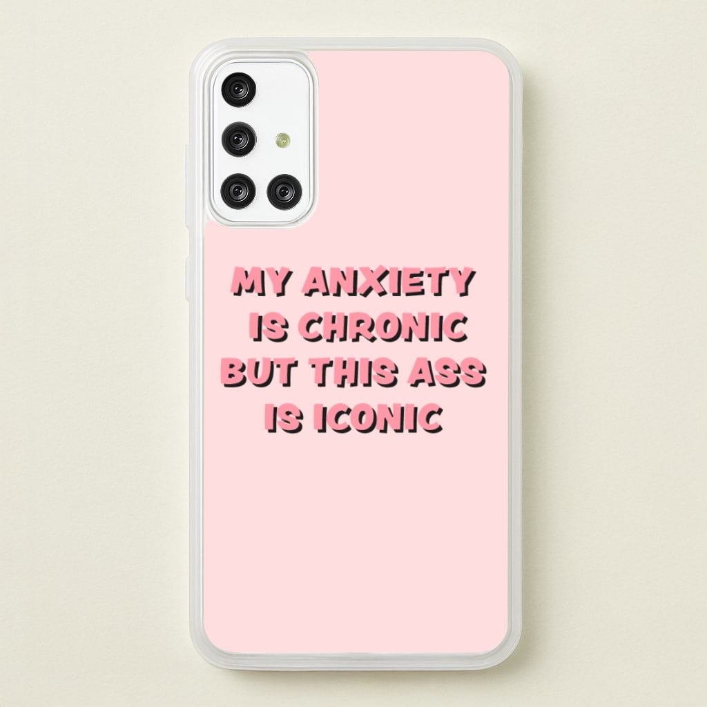 My Anxiety Is Chronic But This Ass Is Iconic - TikTok Phone Case for Galaxy A71