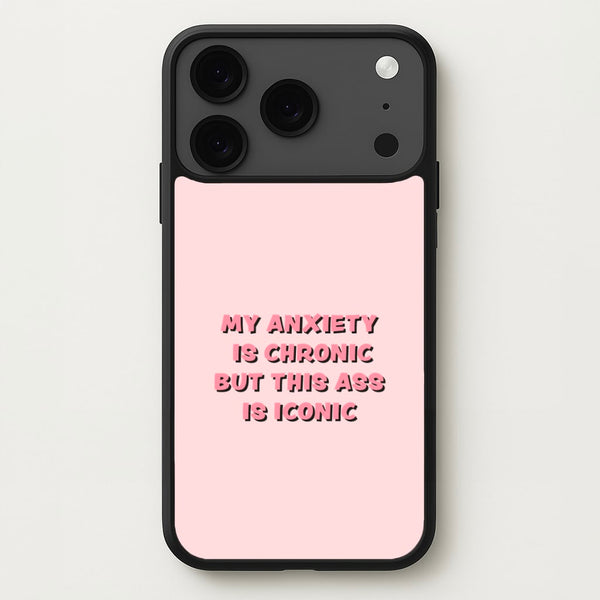 My Anxiety Is Chronic But This Ass Is Iconic Phone Case for iPhone 17 Pro Max