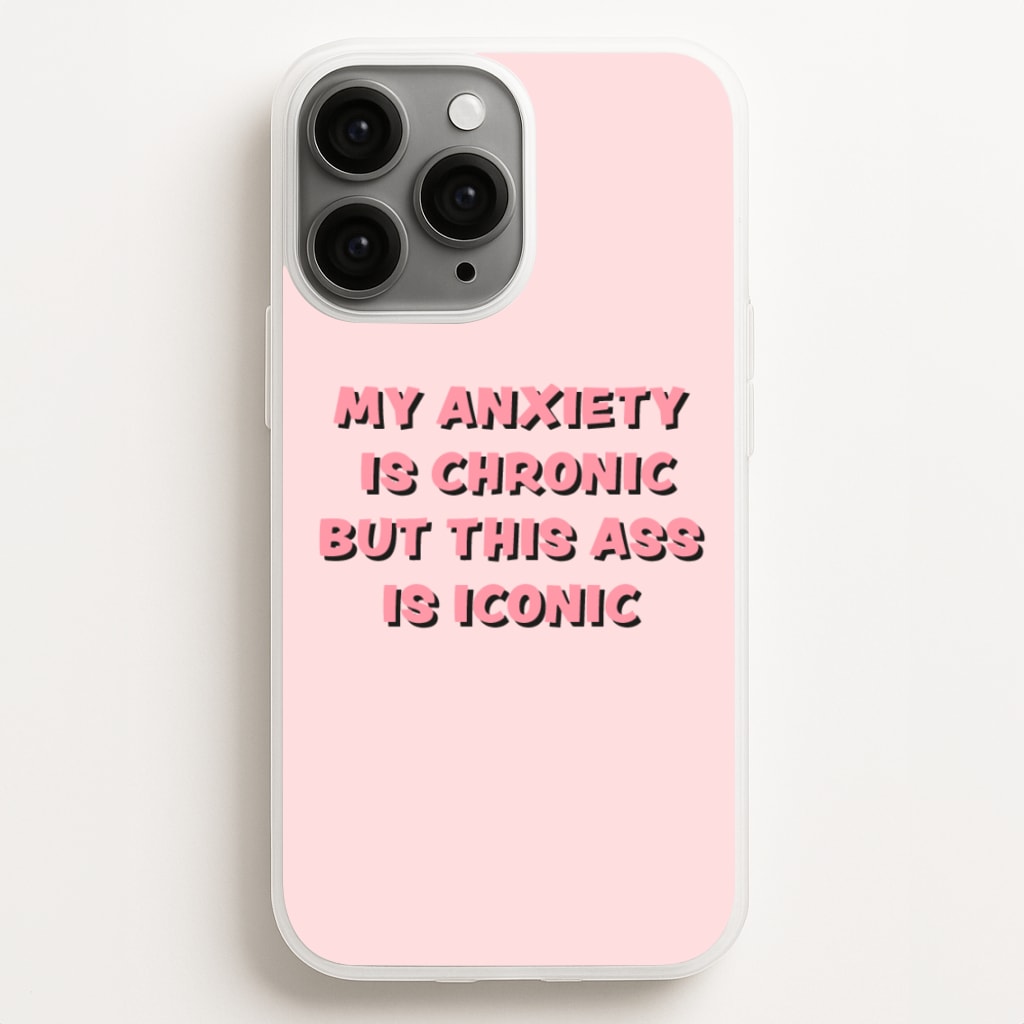 My Anxiety Is Chronic But This Ass Is Iconic - TikTok Phone Case for iPhone 11 Pro Max