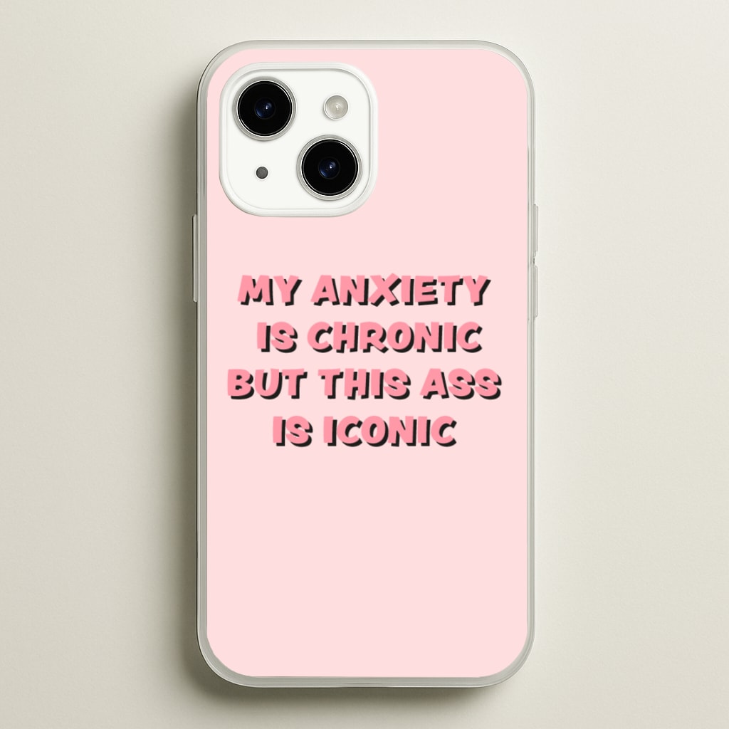 My Anxiety Is Chronic But This Ass Is Iconic - TikTok Phone Case for iPhone 14 Plus
