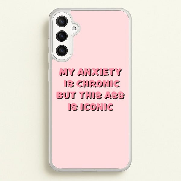 My Anxiety Is Chronic But This Ass Is Iconic - TikTok Phone Case for Galaxy A36