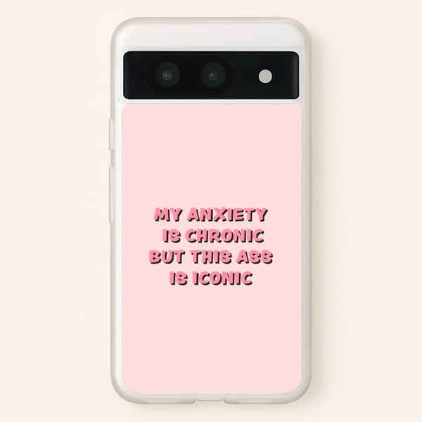 My Anxiety Is Chronic But This Ass Is Iconic - TikTok Phone Case for Google Pixel 8a
