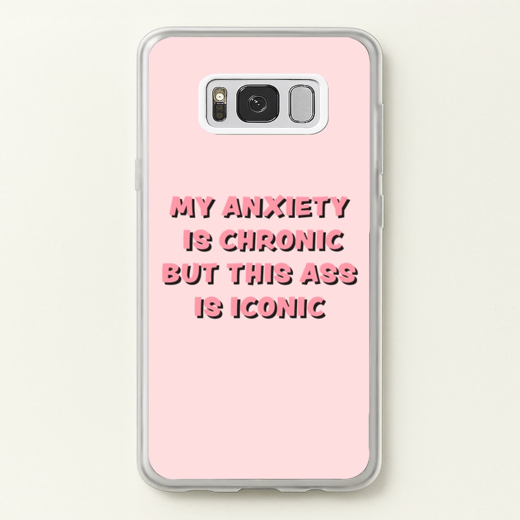 My Anxiety Is Chronic But This Ass Is Iconic - TikTok Phone Case for Galaxy S8