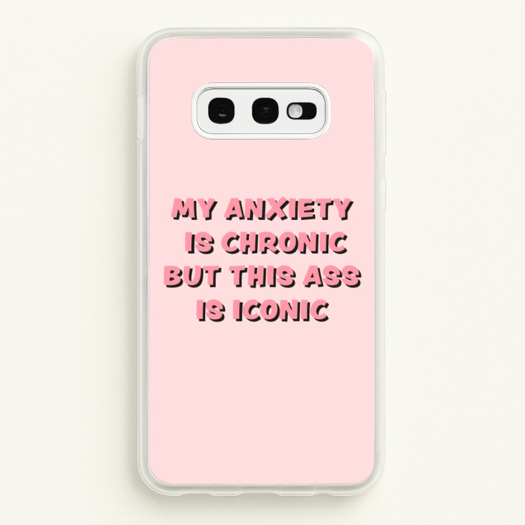 My Anxiety Is Chronic But This Ass Is Iconic - TikTok Phone Case for Galaxy S10e