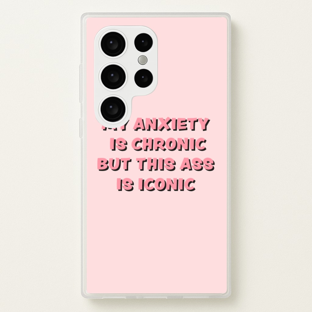 My Anxiety Is Chronic But This Ass Is Iconic - TikTok Phone Case for Galaxy S24 Ultra