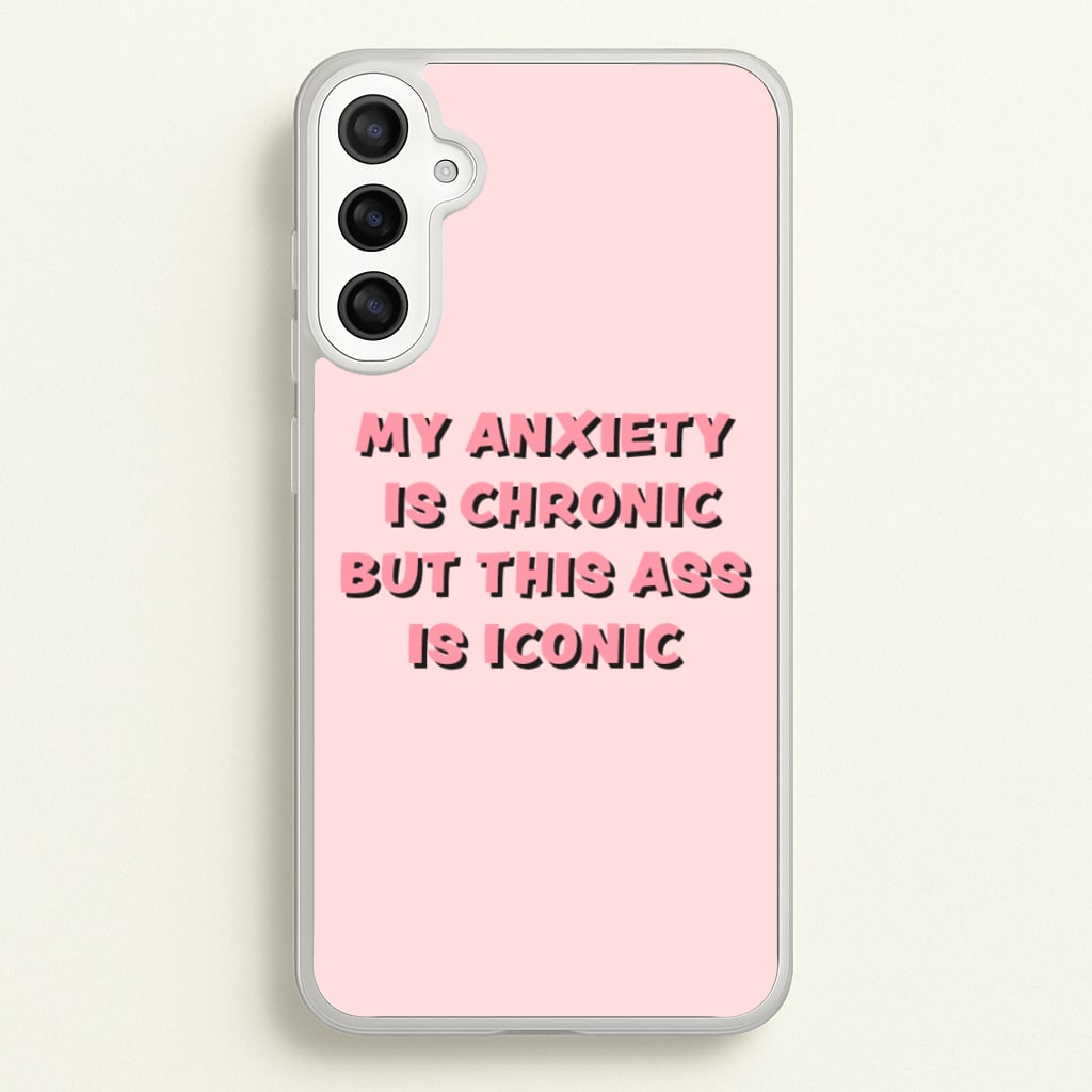 My Anxiety Is Chronic But This Ass Is Iconic - TikTok Phone Case for Galaxy A34