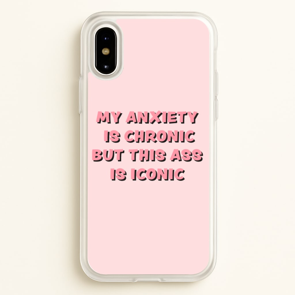 My Anxiety Is Chronic But This Ass Is Iconic - TikTok Phone Case for iPhone X / XS