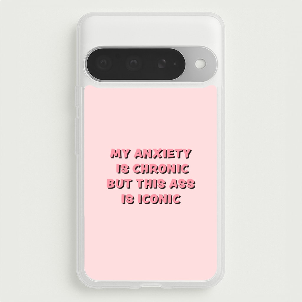 My Anxiety Is Chronic But This Ass Is Iconic Phone Case for Google Pixel 10 Pro XL