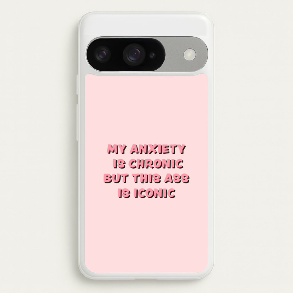 My Anxiety Is Chronic But This Ass Is Iconic Phone Case for Google Pixel 10 / 10 Pro