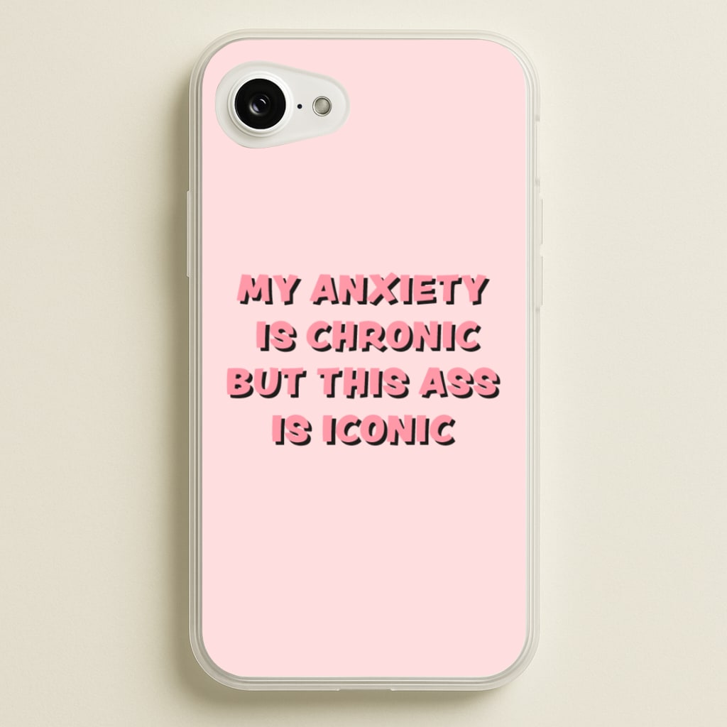 My Anxiety Is Chronic But This Ass Is Iconic - TikTok Phone Case for iPhone 16e