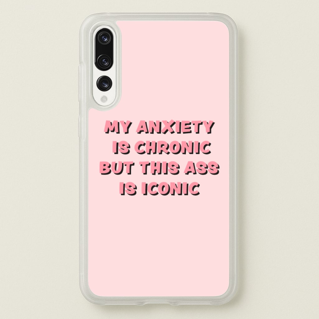 My Anxiety Is Chronic But This Ass Is Iconic - TikTok Phone Case for Huawei P20 Pro