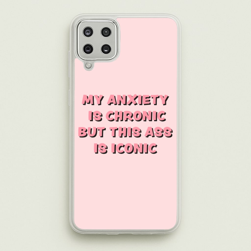 My Anxiety Is Chronic But This Ass Is Iconic - TikTok Phone Case for Galaxy A12