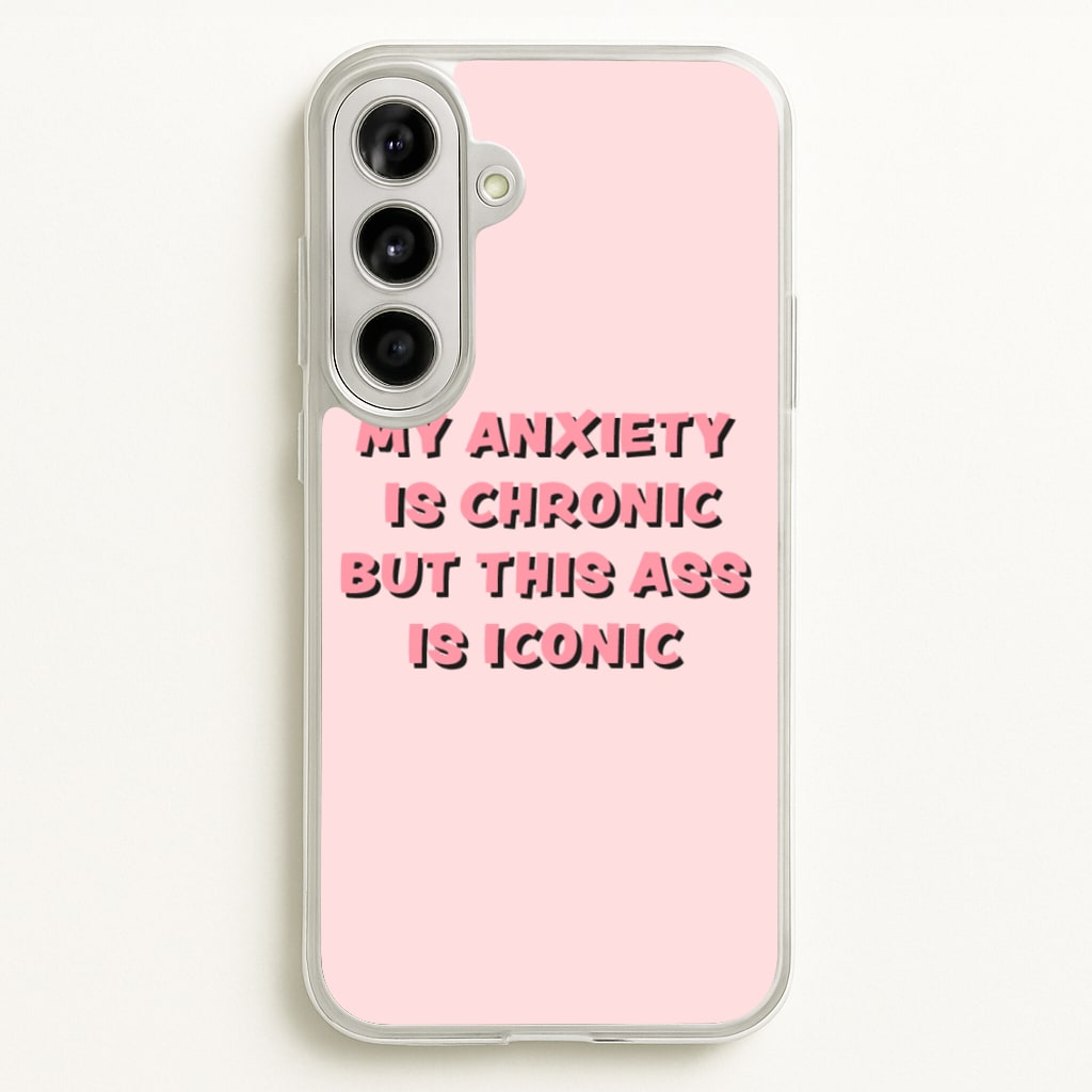 My Anxiety Is Chronic But This Ass Is Iconic - TikTok Phone Case for Galaxy A56
