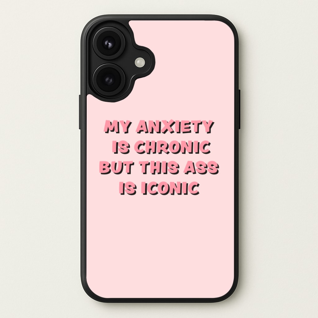 My Anxiety Is Chronic But This Ass Is Iconic Phone Case for iPhone 17