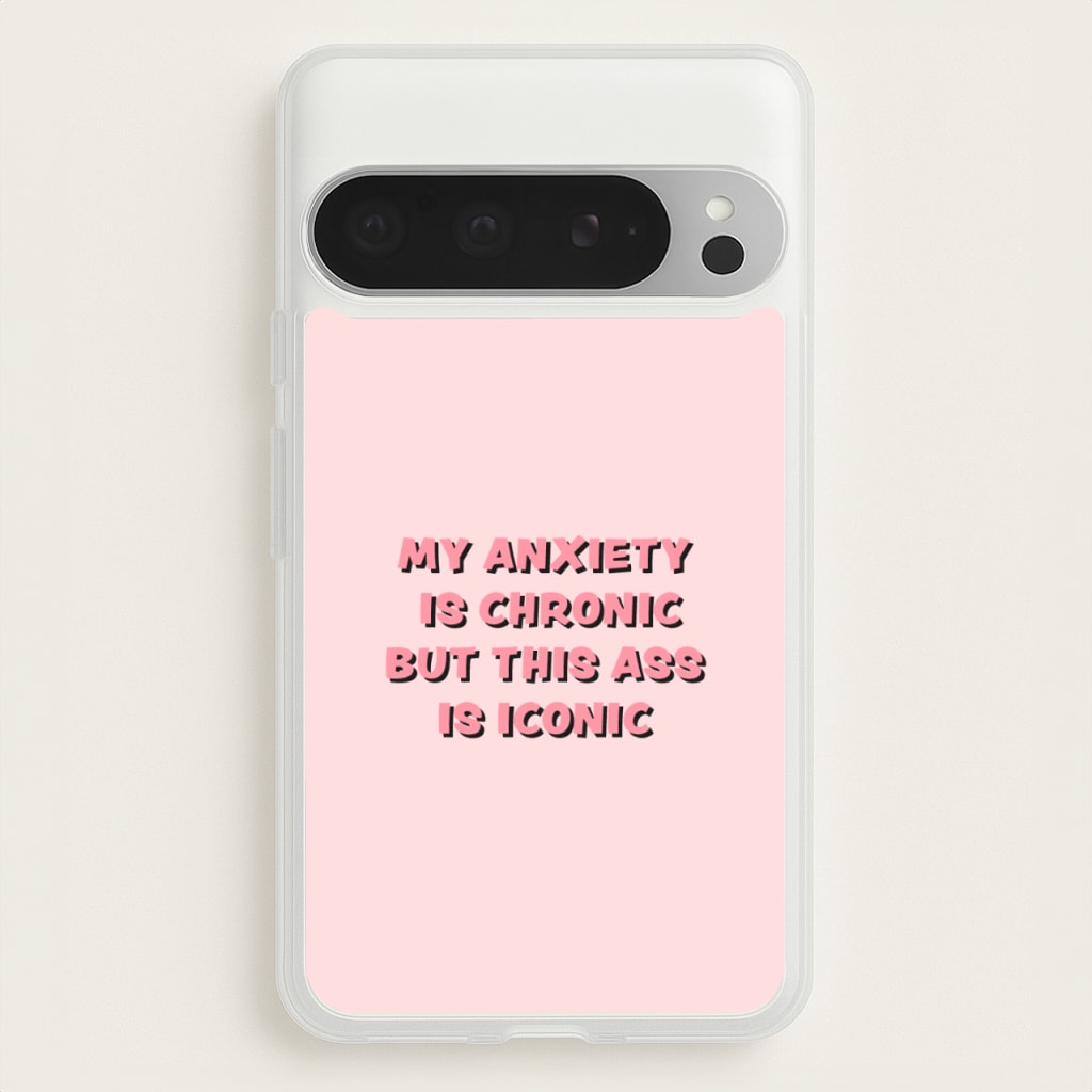 My Anxiety Is Chronic But This Ass Is Iconic - TikTok Phone Case for Google Pixel 9 Pro XL