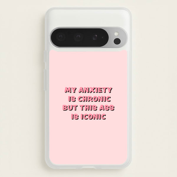 My Anxiety Is Chronic But This Ass Is Iconic - TikTok Phone Case for Google Pixel 9 Pro XL