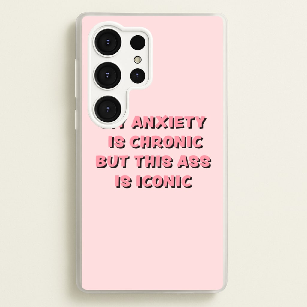 My Anxiety Is Chronic But This Ass Is Iconic - TikTok Phone Case for Galaxy S25 Ultra