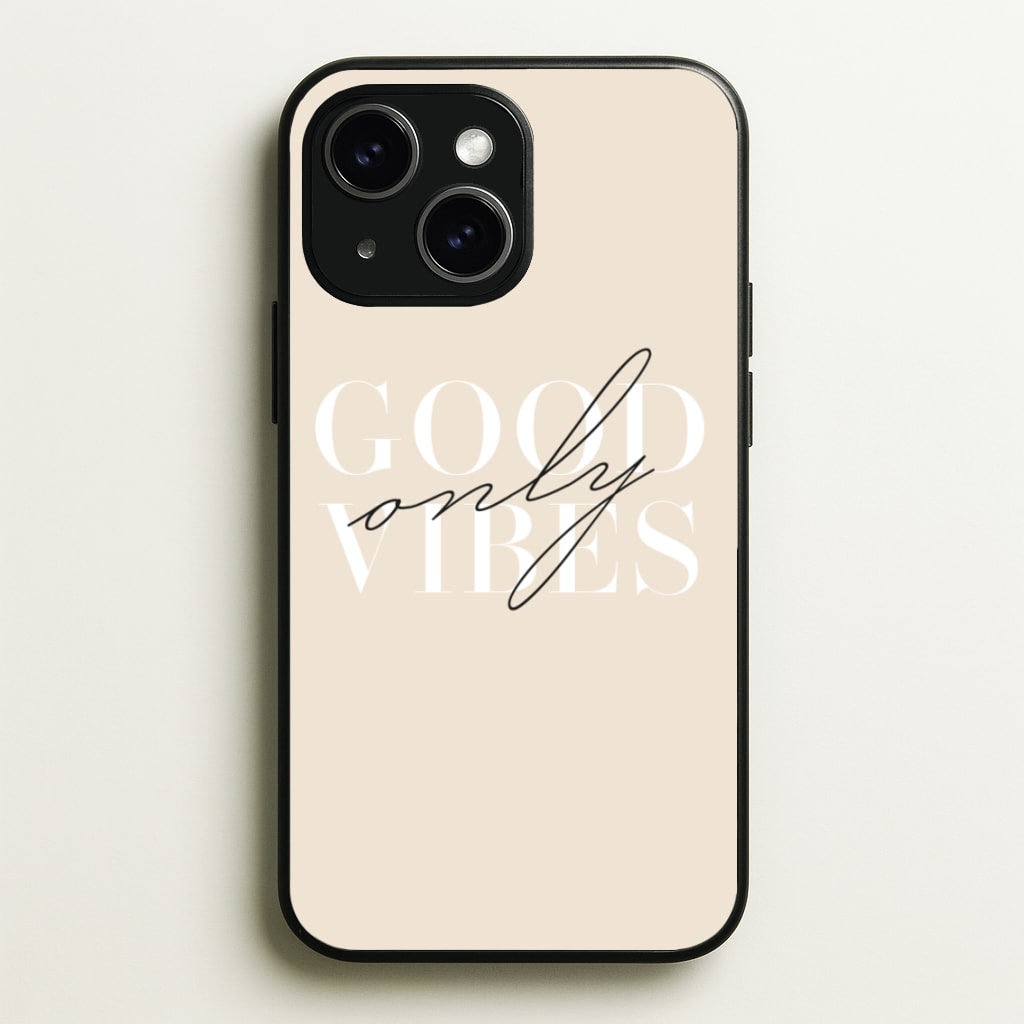 Good Vibes Only - Quotes Phone Case for iPhone 15