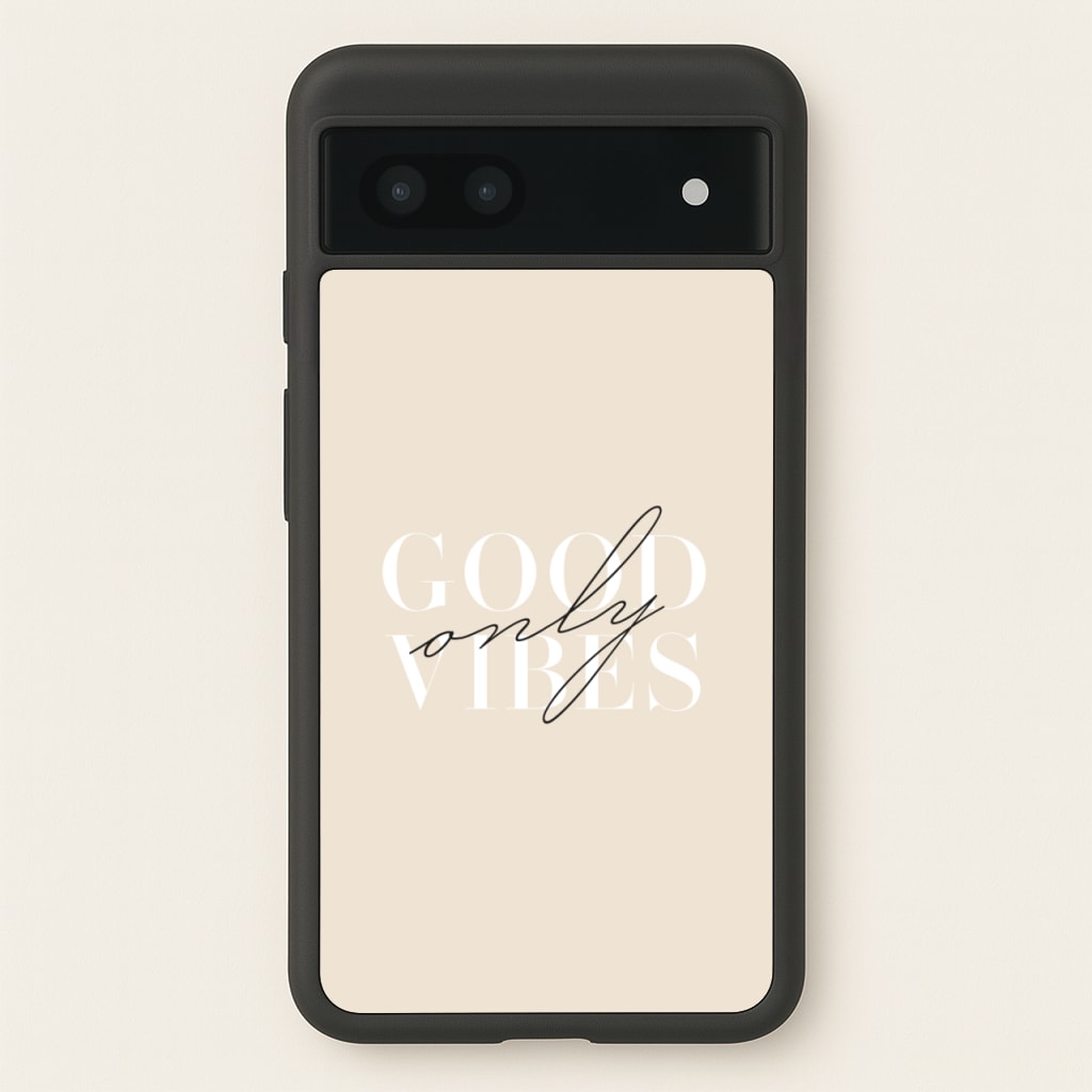 Good Vibes Only - Quotes Phone Case for Google Pixel 7a