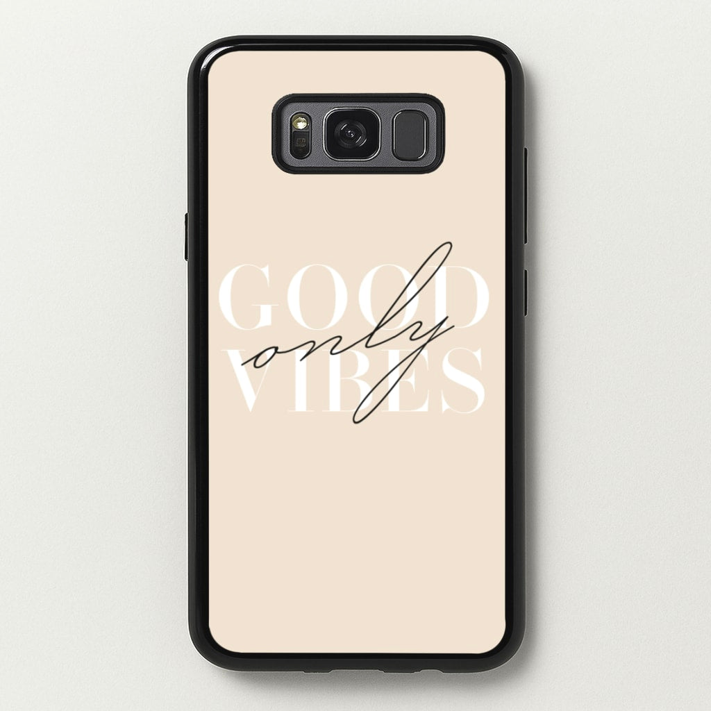 Good Vibes Only - Quotes Phone Case for Galaxy S8